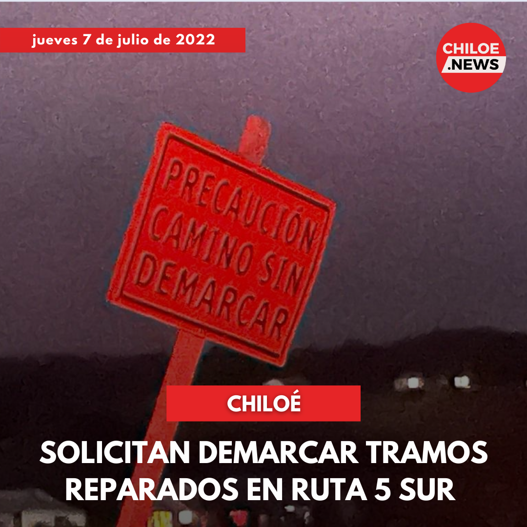 Lee más sobre el artículo SOLICITAN DEMARCAR TRAMOS REPARADOS EN RUTA 5 SUR EN LA PROVINCIA DE CHILOÉ