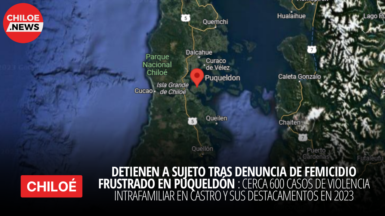 Lee más sobre el artículo Detienen a sujeto por el delito de femicidio frustrado en Puqueldón: 600 casos de violencia intrafamiliar en 2023 en Castro y sus destacamentos