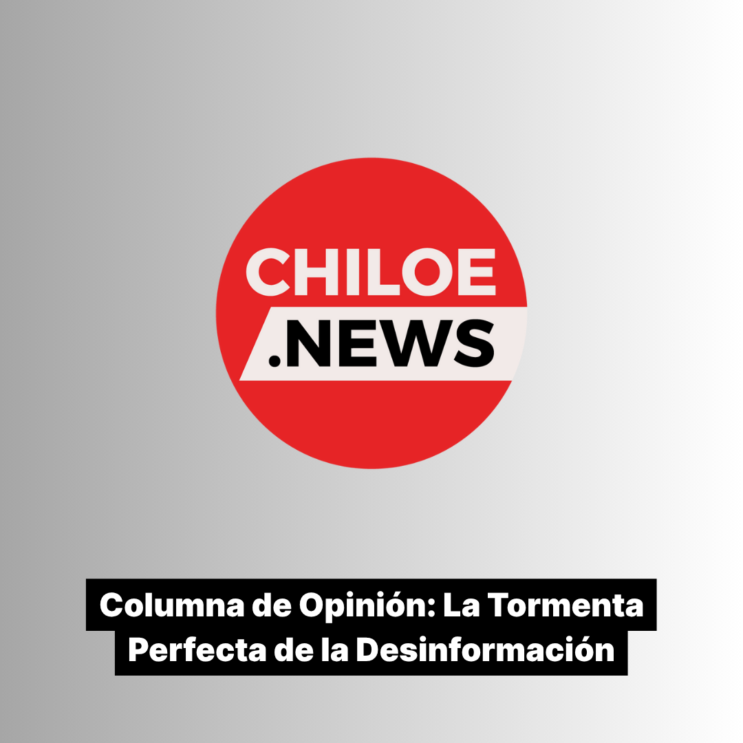 Lee más sobre el artículo Columna de Opinión: La Tormenta Perfecta de la Desinformación